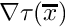 $\nabla \tau(\overline{x})$